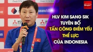 HLV Kim Sang Sik :'Ông Shin than phiền thể lực của Indo. Tôi sẽ khai thác điều này'