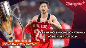 Tin nóng BĐVN 17/1: CLB Hà Nội thưởng lớn với nhà vô địch AFF Cup 2024